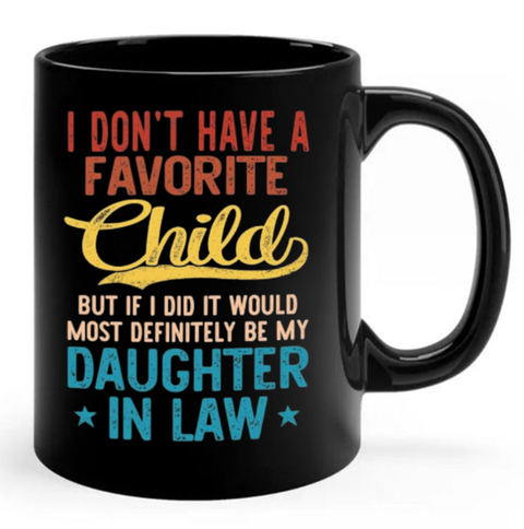 I Don't Have A Favorite Child Mug, But If I Did It Would Most Definitely Be My Daughter In Law 11oz 15oz Mug, Father In Law Gift For Fathers Day Wedding, 11 15oz Washable Ceramic Cup