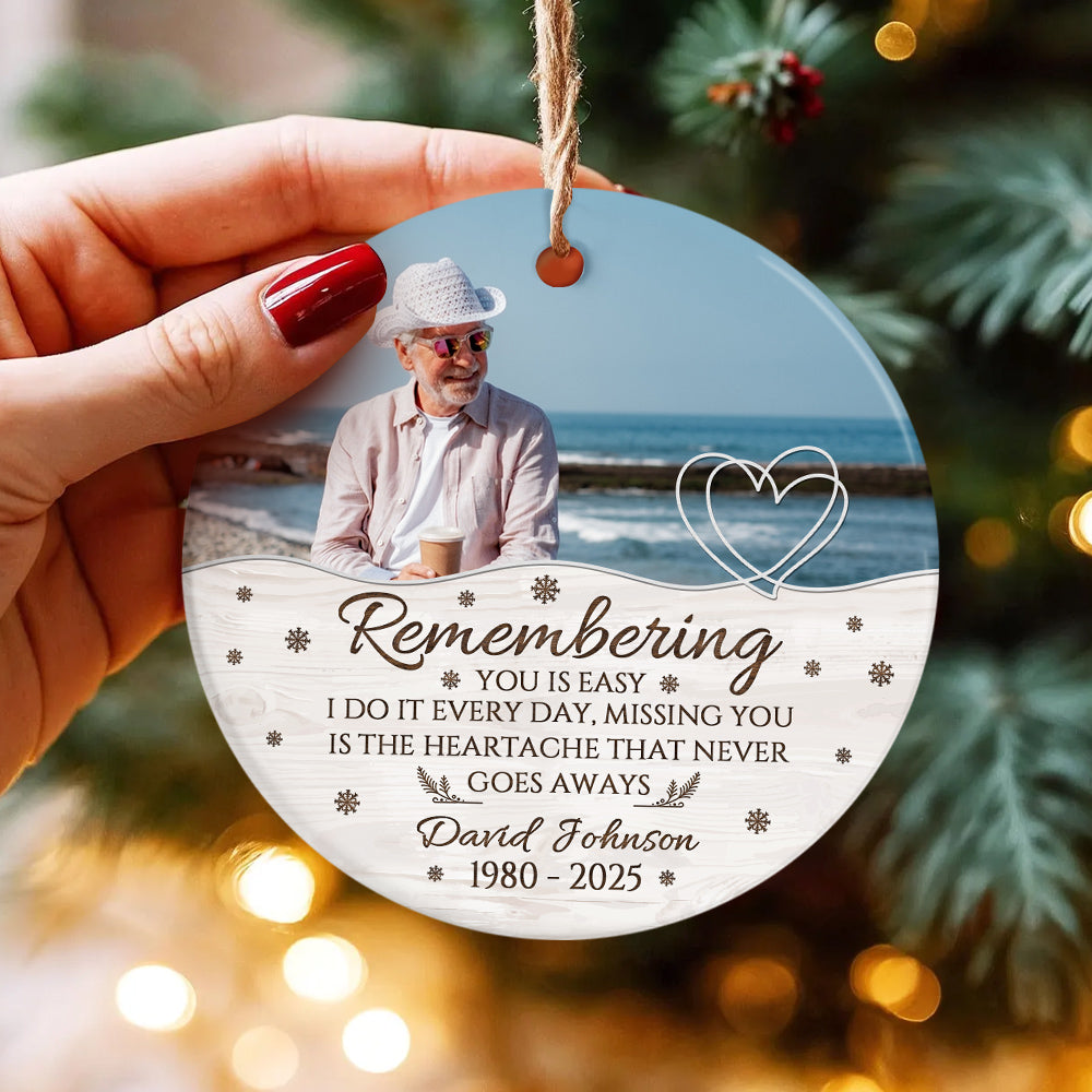 Sympathy Gifts, Memorial Ornament, Remembering You Is Easy I Do It Every Day, Miss You Is The Heartache That Never Goes Always Ceramic/Plastic Circle Ornament, Gifts For Loss Of Mom Dad