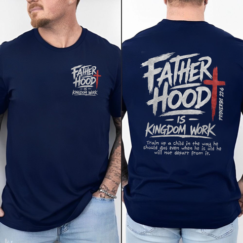 Christian Dad Shirt 2 Sides, Fatherhood Is Kingdom Work T Shirt, Proverbs 22:6 Tee, Faith Based Hoodie, Fathers Day Gift, Christian Streetwear, Unisex Regular Fit Crewneck Tee, Classic Streetwear