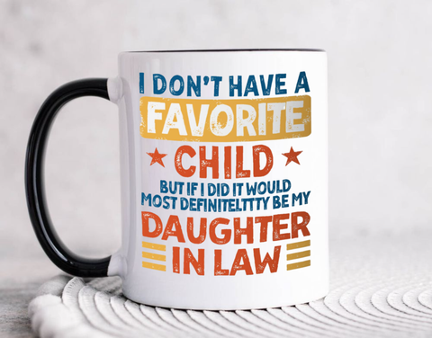 My Daughter In Law Is My Favorite Child Mug, I Dont Have A Favorite Child Daughter In Law Mug, I Dont Have A Favorite Child Mug, Father In Law Gift For Fathers Day Wedding, 11 15oz Washable Ceramic Cup