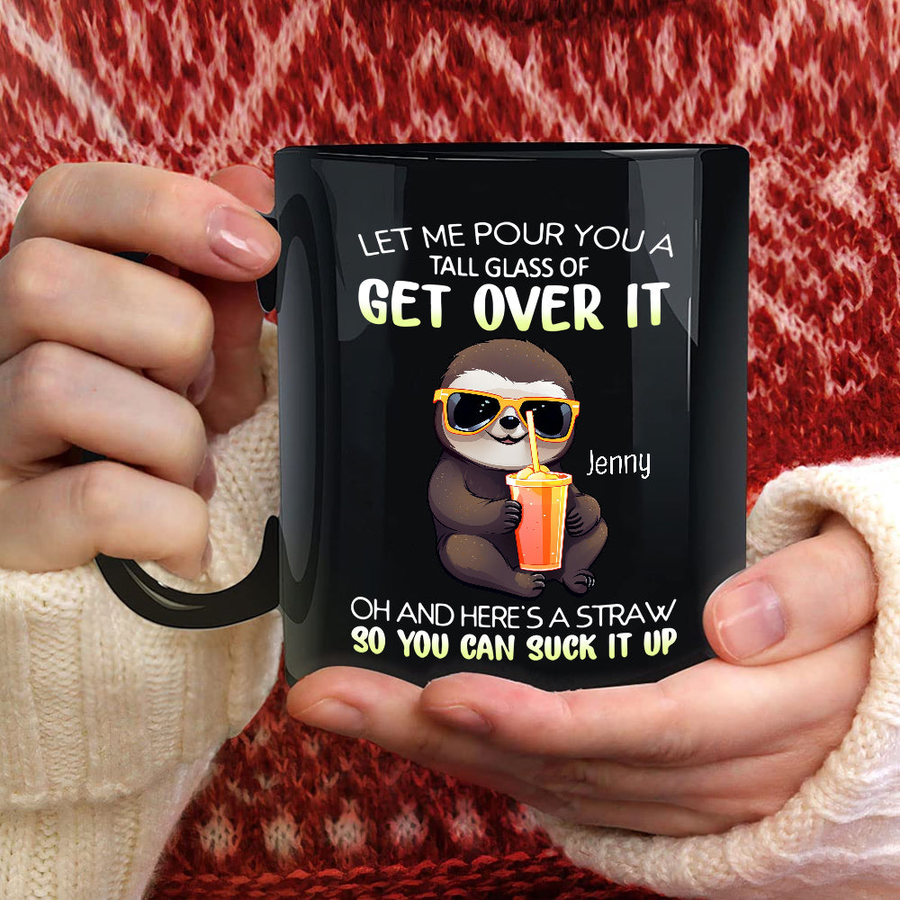Personalized Coffee Mug, Let Me Pour You A Tall Glass Of Get Over Funny Sloth, Gifts For Friends Bestie, 11 15oz Ceramic Cup, Gifts For Women, Funny Mug, Sloth Lovers Gifts For Birthday