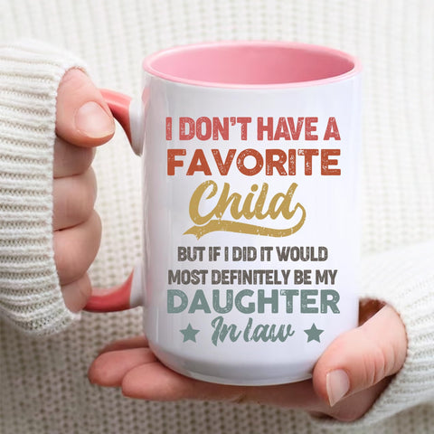 I Dont Have A Favorite Child Daughter In Law Mug, My Daughter In Law Is My Favorite Child 11oz 15oz Ceramic Mug, Gift For Mother Father In Law Gift For Fathers Day Wedding, 11 15oz Washable Ceramic Cup