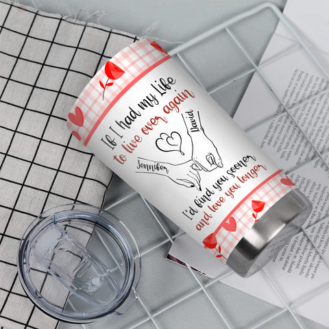 If I Had My Life To Live Over Tumbler Cup, "I’D Find Sooner And Love You Longer” Pinky Promise Hands Tumbler Gifts For Him Her, Custom 20oz Travel Cup, Gifts For Valentines