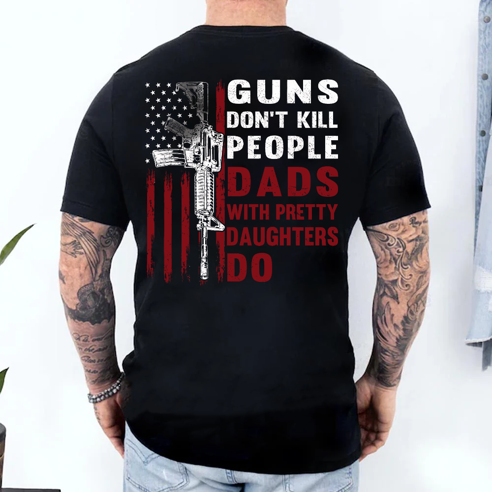 Dads With Pretty Daughters Humor Dad T Shirt, Dark Humor Attitude Shirt For Men, Husband, Father, Gift For Father's Day, Unisex Crewneck Pullover Tee
