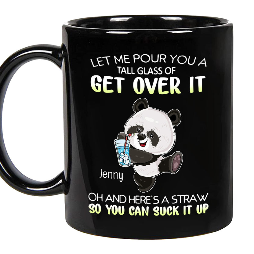 Personalized Coffee Mug, Let Me Pour You A Tall Glass Of Get Over Funny Panda, Gifts For Her, Funny Cup, Gifts For Christmas