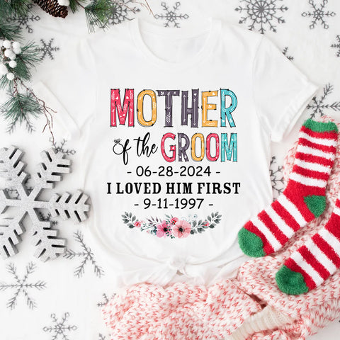Gifts For Mom, Mother Of The Bride Groom I Loved Her First Shirt Custom Wedding Date And Birth Date Tshirt, Personalized T-Shirt, Gifts For Mom  Short Sleeve Tops Tee Shirt For Wedding