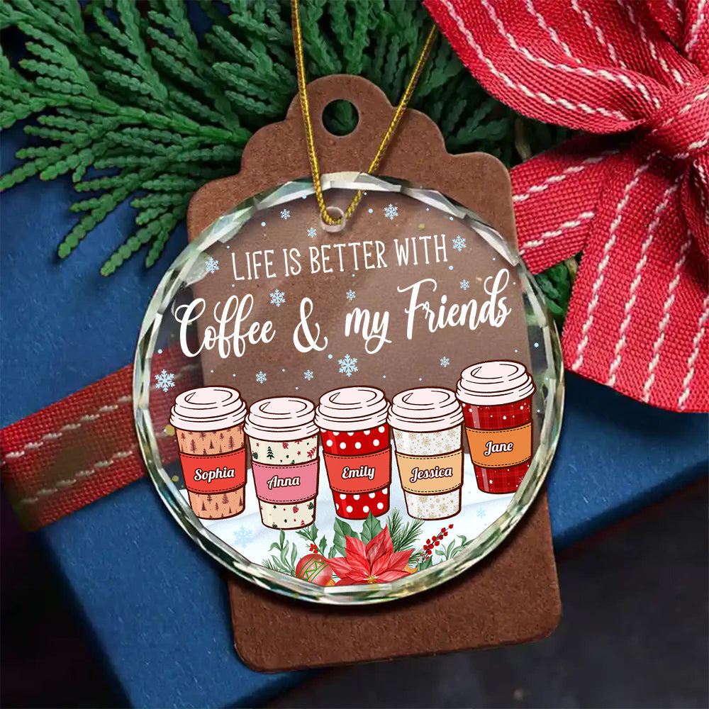 Life Is Better With Coffee & My Friends Personalized Coffee Cup Ornament, Custom Friends Ornament, Christmas Gift For Coffee Lovers