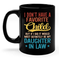 I Don't Have A Favorite Child Mug, But If I Did It Would Most Definitely Be My Daughter In Law 11oz 15oz Mug, Father In Law Gift For Fathers Day Wedding, 11 15oz Washable Ceramic Cup
