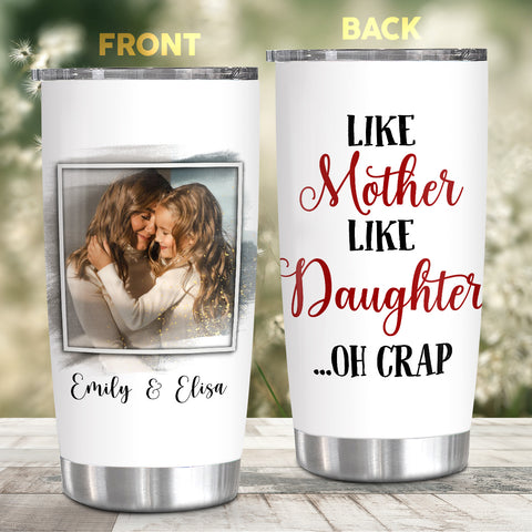 Like Mother Like Daughter Oh Crap, Personalized Tumbler, Gifts For Mother From Daughters, Stainless Steel 20 Oz Travel Cup