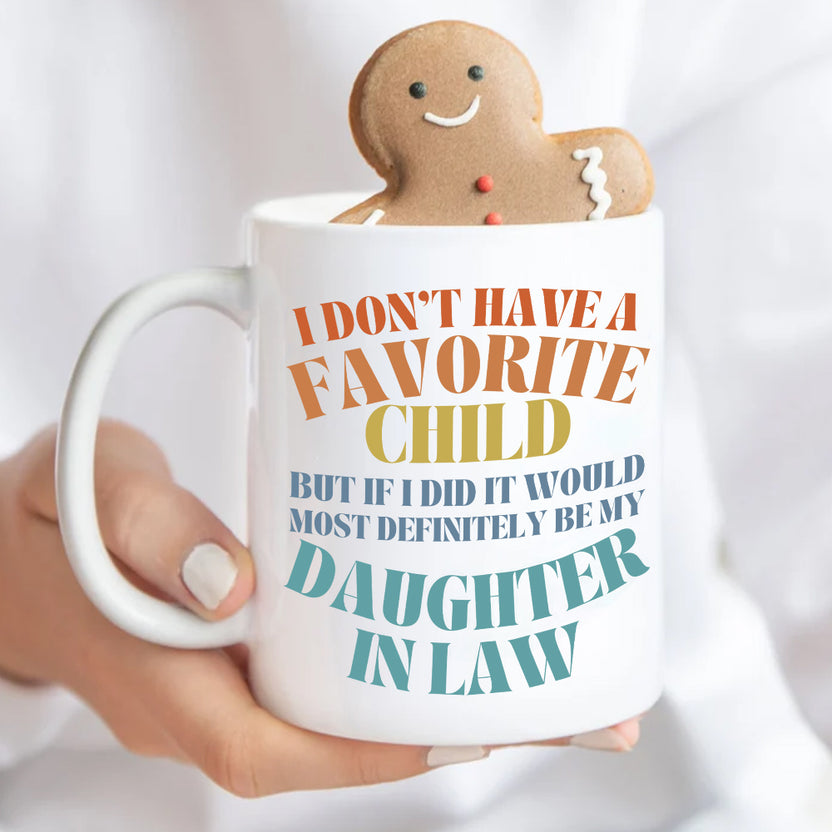 To My Daughter In Law  Mug From Mom In Law My Daughter In Law Is My Favorite Child Mug, I Dont Have A Favorite Child Daughter In Law Daughter In Law Gifts Ceramic 11 15oz White Cup