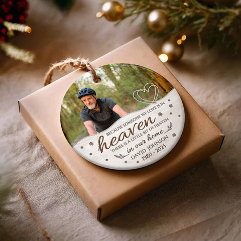 Memorial Ornament, Because Someone We Love Is In Heaven There Is Little Bit Heaven In Our Home Ceramic/ Plastic Ornament