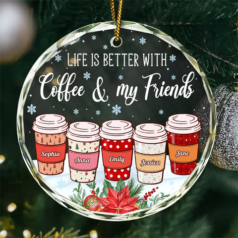 Life Is Better With Coffee & My Friends Personalized Coffee Cup Ornament, Custom Friends Ornament, Christmas Gift For Coffee Lovers