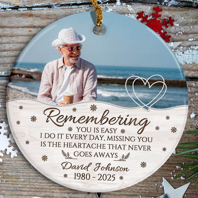 Sympathy Gifts, Memorial Ornament, Remembering You Is Easy I Do It Every Day, Miss You Is The Heartache That Never Goes Always Ceramic/Plastic Circle Ornament, Gifts For Loss Of Mom Dad