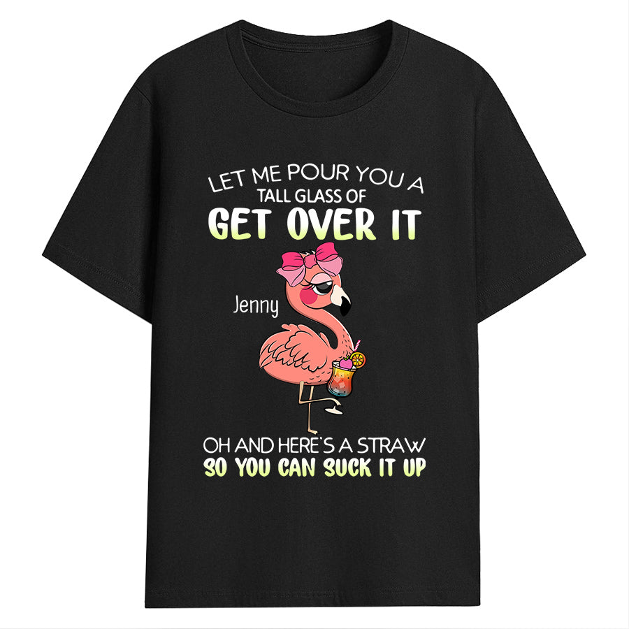 Personalized T-Shirt, Funny Flamingo Let Me Pour You A Tall Glass Of Get Over, Gifts For Her, Short Sleeve Tee Shirt, Unique Gifts For Women, Flamingo Tee Shirt; Gifts For Christmas