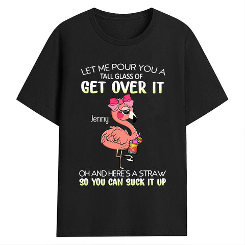 Personalized T-Shirt, Funny Flamingo Let Me Pour You A Tall Glass Of Get Over, Gifts For Her, Short Sleeve Tee Shirt, Unique Gifts For Women, Flamingo Tee Shirt; Gifts For Christmas