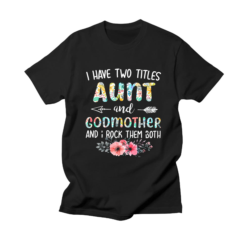 T-Shirt For Auntie From Niece Or Nephew I Have 2 Titles Aunt And Godmother Shirts Unique Gifts For Aunt Short Sleeve Top Tee Shirt Gifts For Family Woman Relatives On Birthday Mothers Day