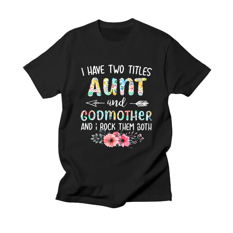 T-Shirt For Auntie From Niece Or Nephew I Have 2 Titles Aunt And Godmother Shirts Unique Gifts For Aunt Short Sleeve Top Tee Shirt Gifts For Family Woman Relatives On Birthday Mothers Day