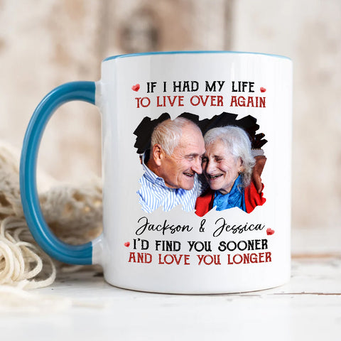 Couple, If I Had My Life To Live Over Mug, "I’D Find Sooner And Love You Longer”, Personalized Coffee Mug, Gifts For Him Her, Novelty Ceramic 11 15oz Cup, Gifts For Valentine