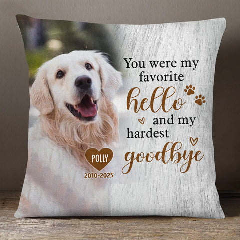 You Were My Favorite Hello And My Hardest Goodbye Upload Memorial Pet Photo, Personalized Pet Memorial Pillow, Gifts For Loss Of Dog, Sofa Couch, Dog Loss Gifts