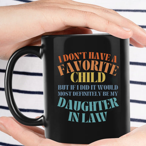 To My Daughter In Law  Mug From Mom In Law My Daughter In Law Is My Favorite Child Mug, I Dont Have A Favorite Child Daughter In Law Daughter In Law Gifts Ceramic 11 15oz White Cup