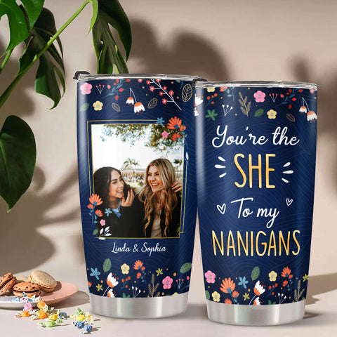 Gifts For Bestfriend, You're The She To My Nanigans, Personalized Sister Tumbler, Gifts For Soulmate Bff, Bff 20oz Tumbler