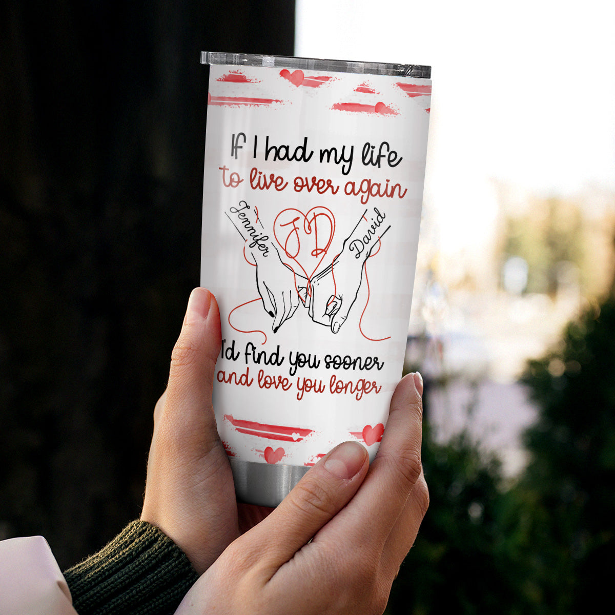 If I Had My Life To Live Over Tumbler Cup, "I’D Find Sooner And Love You Longer” Pinky Promise Hands, Personalized Tumbler, Gifts For Him Her, Custom 20oz Cup Gifts For Valentine