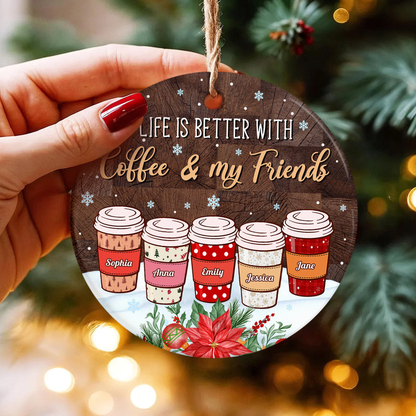 Personalized Coffee Friends Ornament,Custom Name Coffee Cup Ornament, Life Is Better With Coffee & Friends, Christmas Gift For Besties