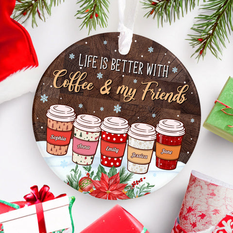 Personalized Coffee Friends Ornament,Custom Name Coffee Cup Ornament, Life Is Better With Coffee & Friends, Christmas Gift For Besties