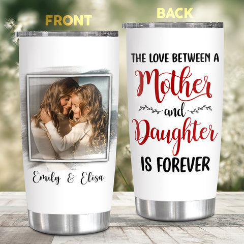 Gifts For Mom, Love Between Mother And Daughter Is Forever, Personalized Photo Tumbler, Gifts For Mother Mom From Children Kids, Stainless Steel 20 Oz Travel Cup, Gifts For Birthday