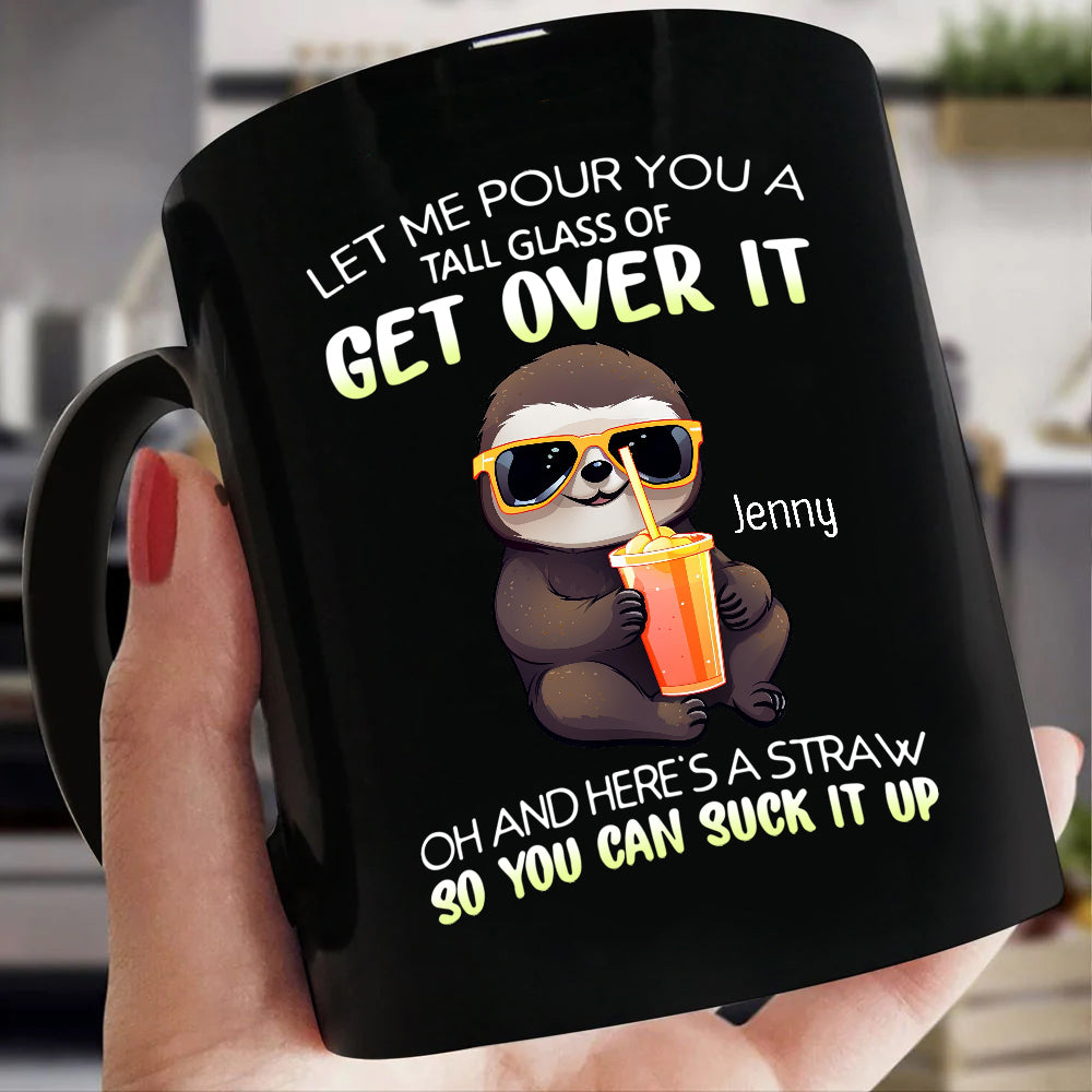 Personalized Coffee Mug, Let Me Pour You A Tall Glass Of Get Over Funny Sloth, Gifts For Friends Bestie, 11 15oz Ceramic Cup, Gifts For Women, Funny Mug, Sloth Lovers Gifts For Birthday