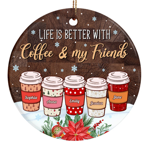 Personalized Coffee Friends Ornament,Custom Name Coffee Cup Ornament, Life Is Better With Coffee & Friends, Christmas Gift For Besties