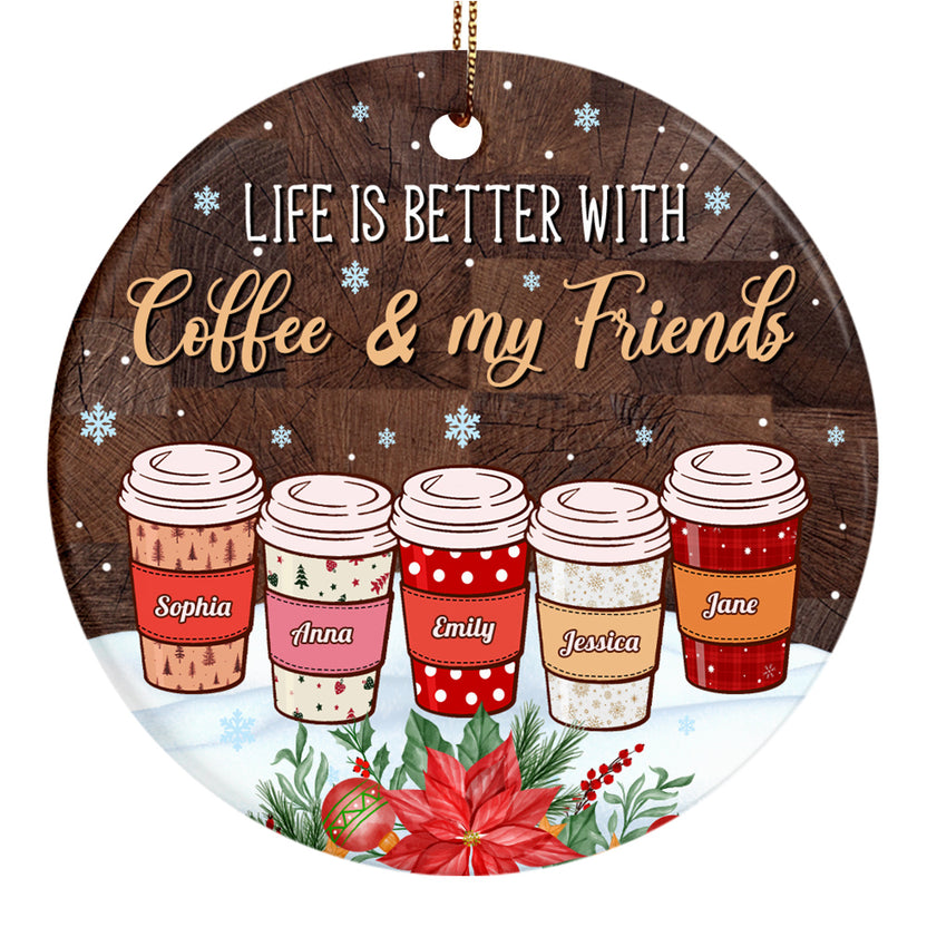 Personalized Coffee Friends Ornament,Custom Name Coffee Cup Ornament, Life Is Better With Coffee & Friends, Christmas Gift For Besties