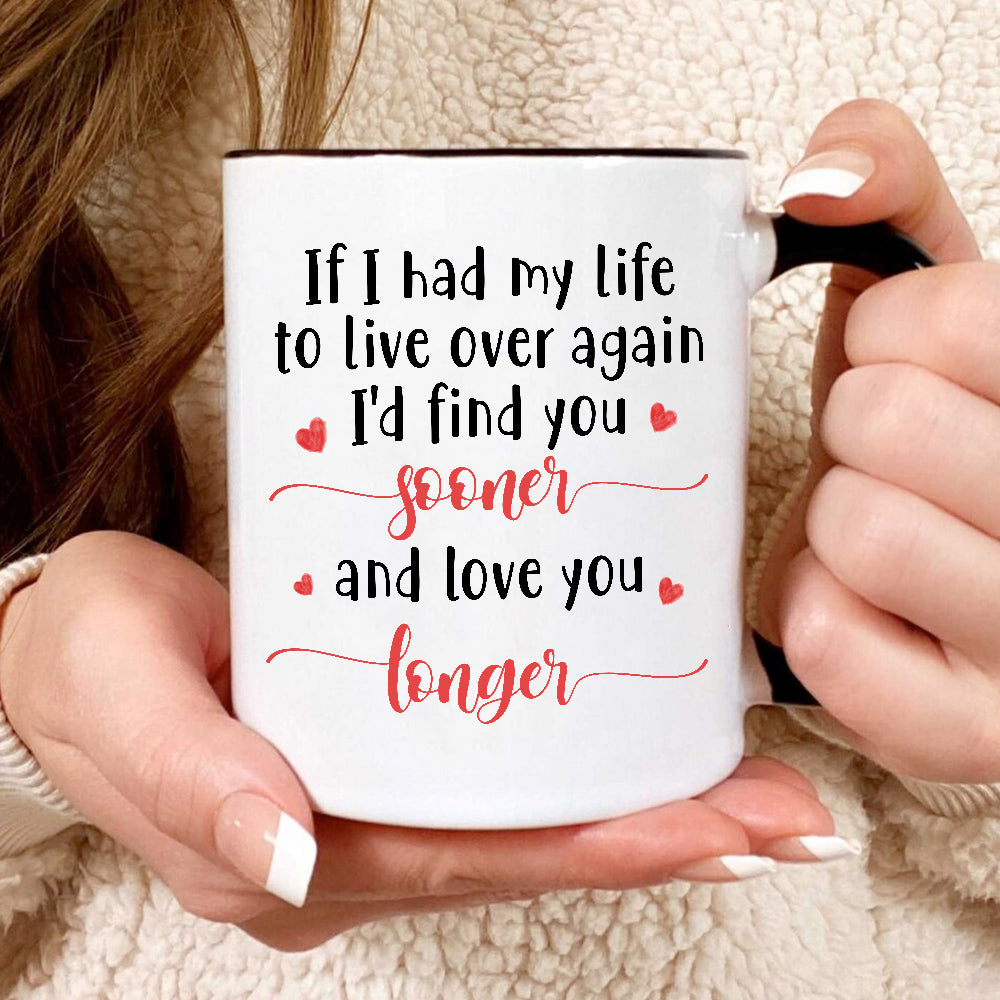 Gifts For Couple, If I Had My Life To Live Over Mug, "I’D Find Sooner And Love You Longer”, Coffee Mug, Gifts For Him Her Honey, Novelty Ceramic 11 15oz Cup Valentine
