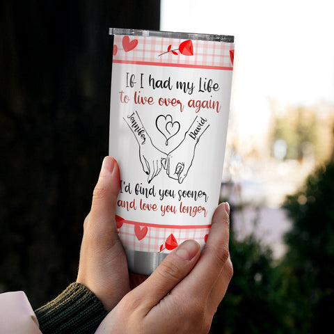 If I Had My Life To Live Over Tumbler Cup, "I’D Find Sooner And Love You Longer” Pinky Promise Hands Tumbler Gifts For Him Her, Custom 20oz Travel Cup, Gifts For Valentines