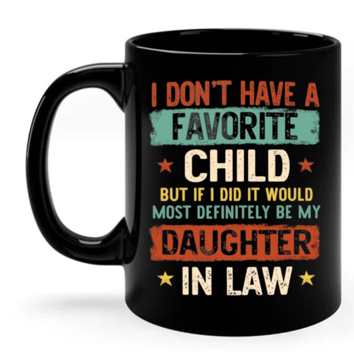 I Dont Have A Favorite Child Mug, My Daughter In Law Is My Favorite Child Mug, I Dont Have A Favorite Child Daughter In Law Mug, Father In Law Gift For Fathers Day Wedding, 11 15oz Washable Ceramic Cup