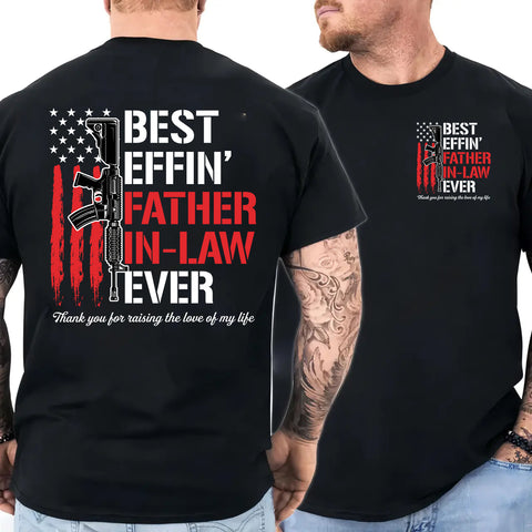 B*St Effin’ Father In Law Ever 2 Sides Shirt, Funny Father In Law Gift From Son In Law, Thank You For Raising The Love Of My Life Tee, Patriotic Usa Flag Shirt, Fathers Day Gift For Him, Unisex Crewneck Pullover Tee, Classic Streetwear