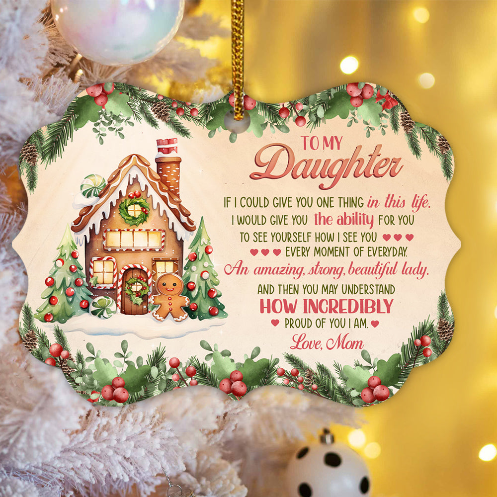 Gingerbread Cookie House If I Could Give You, To My Daughter Gingerbread House Aluminum Ornament, Mom To Daughter Holiday Keepsake, Christmas Tree Decoration, Gifts For Girl From Mother