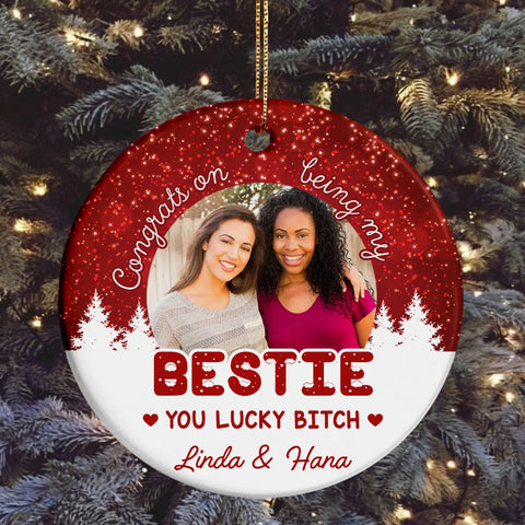 Funny Best Friend Photo Ornament, “Congrats On Being My Bestie You Lucky Bitch”, Custom Picture Christmas Gift For Besties, BFF Holiday Decor