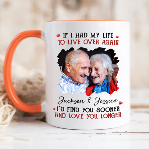 Couple, If I Had My Life To Live Over Mug, "I’D Find Sooner And Love You Longer”, Personalized Coffee Mug, Gifts For Him Her, Novelty Ceramic 11 15oz Cup, Gifts For Valentine