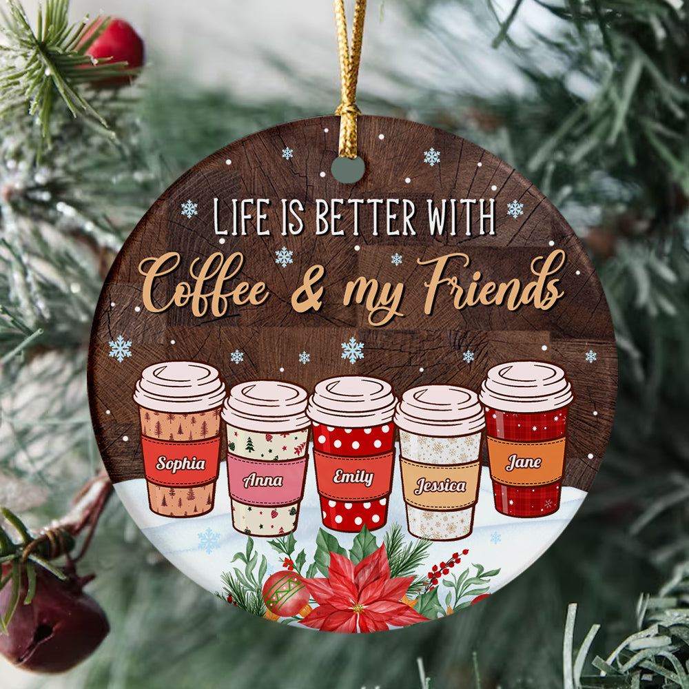 Personalized Coffee Friends Ornament,Custom Name Coffee Cup Ornament, Life Is Better With Coffee & Friends, Christmas Gift For Besties