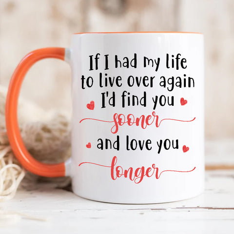 Gifts For Couple, If I Had My Life To Live Over Mug, "I’D Find Sooner And Love You Longer”, Coffee Mug, Gifts For Him Her Honey, Novelty Ceramic 11 15oz Cup Valentine