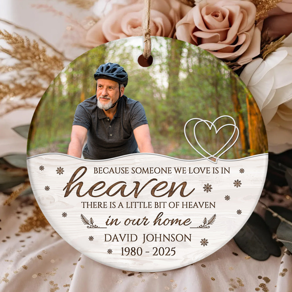 Memorial Ornament, Because Someone We Love Is In Heaven There Is Little Bit Heaven In Our Home Ceramic/ Plastic Ornament