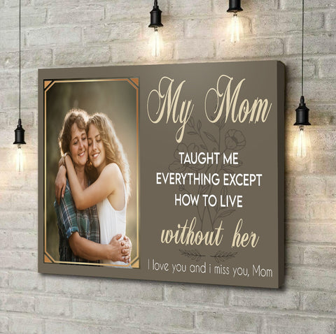 Sympathy Gifts, Memorial Canvas Wall Art With Photo, My Mom Taught Me Everything Except How To Live Without Her, Gifts For Loss Of Mom Dad, Poster Prints Home Decor, Funeral Gifts