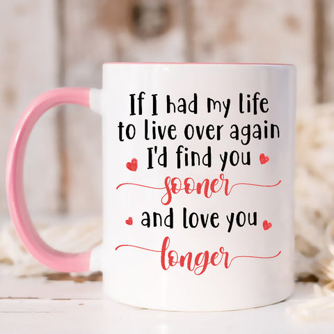 Gifts For Couple, If I Had My Life To Live Over Mug, "I’D Find Sooner And Love You Longer”, Coffee Mug, Gifts For Him Her Honey, Novelty Ceramic 11 15oz Cup Valentine
