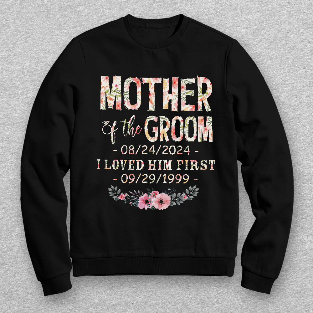Mother Of The Groom I Loved Him First Shirt Custom Wedding Date And Birth Date, Personalized T-Shirt, Gifts For Mom Mother Future Mother In Law, Short Sleeve Tee Shirt, Women Gifts
