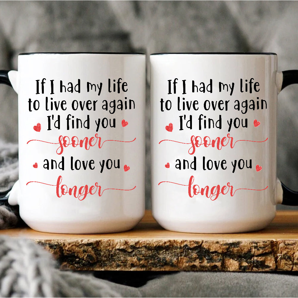 Gifts For Couple, If I Had My Life To Live Over Mug, "I’D Find Sooner And Love You Longer”, Coffee Mug, Gifts For Him Her Honey, Novelty Ceramic 11 15oz Cup Valentine