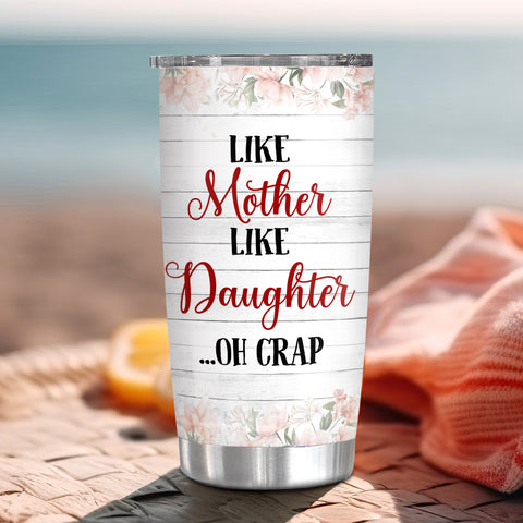 Gifts Ideas For Mom, Like Mother Like Daughter Oh Crap, Personalized Tumbler, Gifts For Women From Girls Stainless Steel 20oz