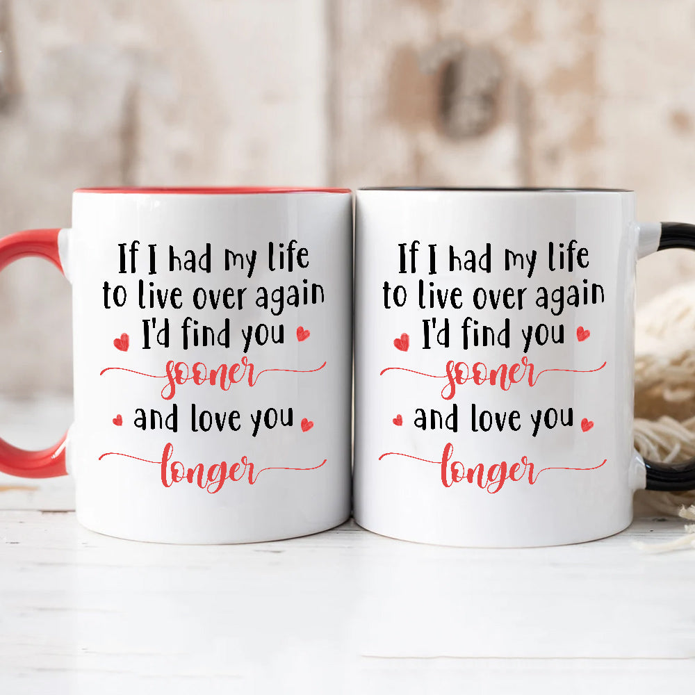 Gifts For Couple, If I Had My Life To Live Over Mug, "I’D Find Sooner And Love You Longer”, Coffee Mug, Gifts For Him Her Honey, Novelty Ceramic 11 15oz Cup Valentine
