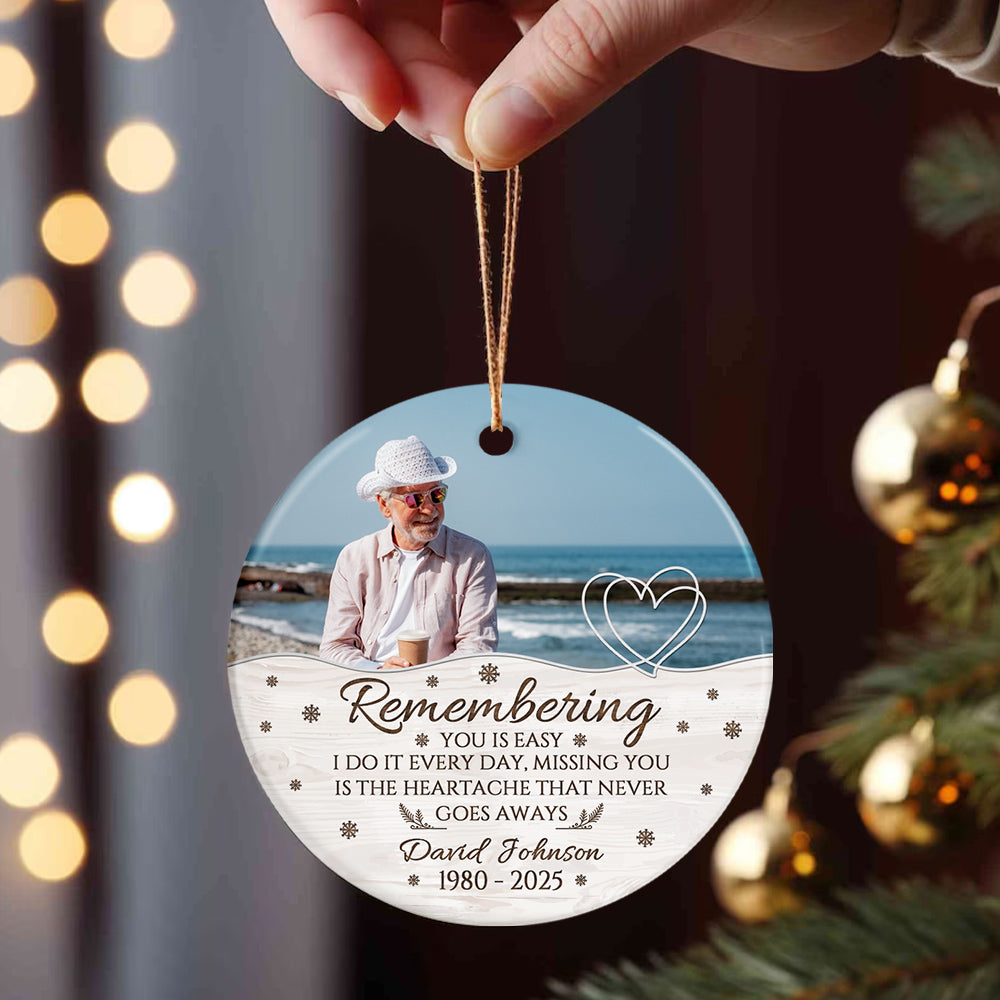 Sympathy Gifts, Memorial Ornament, Remembering You Is Easy I Do It Every Day, Miss You Is The Heartache That Never Goes Always Ceramic/Plastic Circle Ornament, Gifts For Loss Of Mom Dad