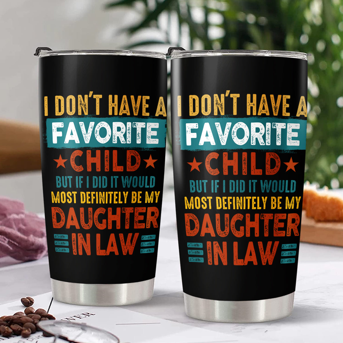 Tumbler To Daughter In Law My Daughter In Law Is My Favorite Child Tumbler Cup, I Dont Have A Favorite Child Daughter In Law Custom Name Daughter In Law Gifts 20oz With Lid Travel Cup